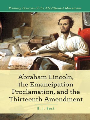 cover image of Abraham Lincoln, The Emancipation Proclamation, and the 13th Amendment